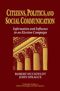 Cover image for Citizens, Politics and Social Communication: Information and Influence in an Election Campaign