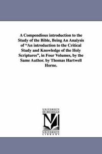 Cover image for A Compendious Introduction to the Study of the Bible, Being an Analysis of an Introduction to the Critical Study and Knowledge of the Holy Scripture