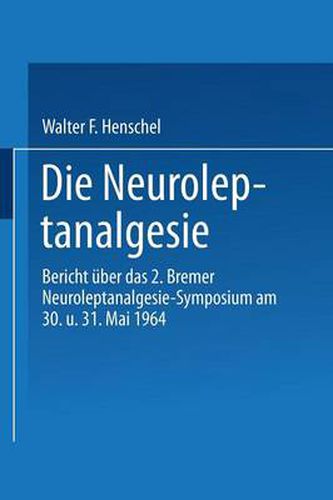 Die Neuroleptanalgesie: Bericht UEber Das II. Bremer Neuroleptanalgesie-Symposium Am 30. Und 31. Mai 1964