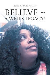 Cover image for Believe a Wells Legacy!