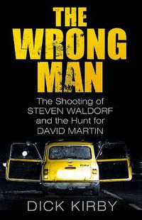Cover image for The Wrong Man: The Shooting of Steven Waldorf and the Hunt for David Martin