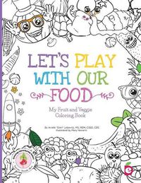 Cover image for Let's Play with Our Food: My Fruit and Veggie Coloring Book