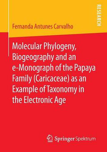 Cover image for Molecular Phylogeny, Biogeography and an e-Monograph of the Papaya Family (Caricaceae) as an Example of Taxonomy in the Electronic Age