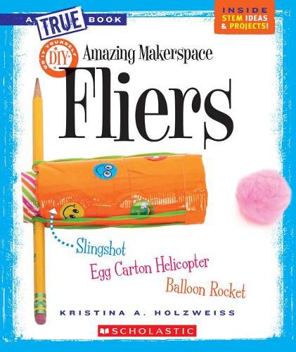 Cover image for Amazing Makerspace DIY Fliers (a True Book: Makerspace Projects) (Library Edition)