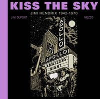 Cover image for Kiss the Sky: Jimi Hendrix 1942-1970