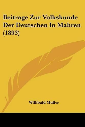 Beitrage Zur Volkskunde Der Deutschen in Mahren (1893)