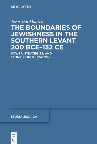 Cover image for The Boundaries of Jewishness in the Southern Levant 200 BCE-132 CE: Power, Strategies, and Ethnic Configurations