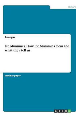 Cover image for Ice Mummies. How Ice Mummies form and what they tell us