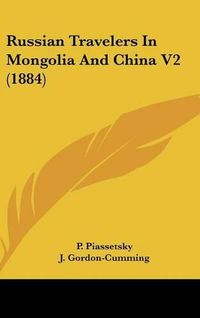 Cover image for Russian Travelers in Mongolia and China V2 (1884)