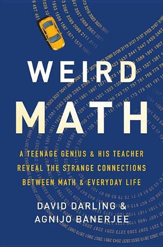 Cover image for Weird Math: A Teenage Genius and His Teacher Reveal the Strange Connections Between Math and Everyday Life