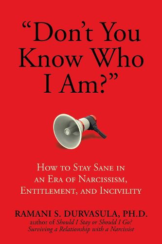 Cover image for Don't You Know Who I Am?: How to Stay Sane in an Era of Narcissism, Entitlement, and Incivility