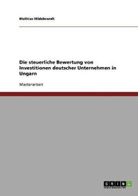 Cover image for Die steuerliche Bewertung von Investitionen deutscher Unternehmen in Ungarn