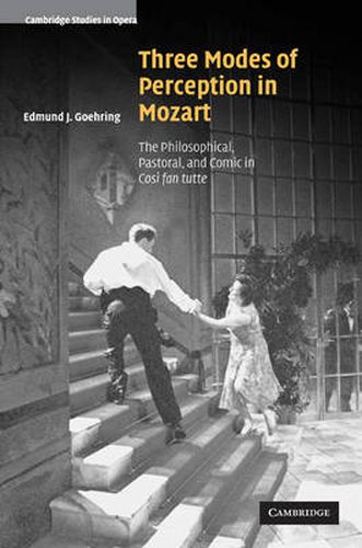 Cover image for Three Modes of Perception in Mozart: The Philosophical, Pastoral, and Comic in Cosi fan tutte