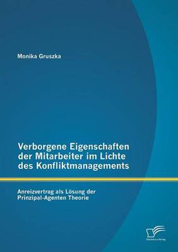 Cover image for Verborgene Eigenschaften der Mitarbeiter im Lichte des Konfliktmanagements: Anreizvertrag als Loesung der Prinzipal-Agenten Theorie