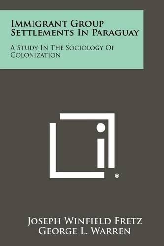 Cover image for Immigrant Group Settlements in Paraguay: A Study in the Sociology of Colonization