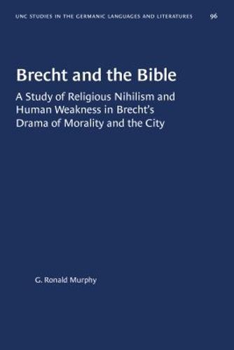 Cover image for Brecht and the Bible: A Study of Religious Nihilism and Human Weakness in Brecht's Drama of Morality and the City