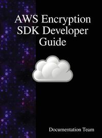 Cover image for AWS Encryption SDK Developer Guide