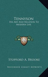 Cover image for Tennyson: His Art and Relation to Modern Life