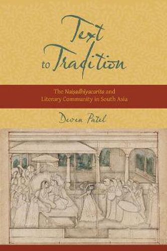 Cover image for Text to Tradition: The Naisadhiyacarita and Literary Community in South Asia