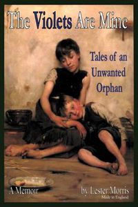 Cover image for The Violets Are Mine: Tales of an Unwanted Orphan