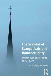 Cover image for The Scandal of Evangelicals and Homosexuality: English Evangelical Texts, 1960-2010