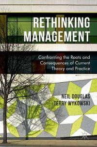 Cover image for Rethinking Management: Confronting the Roots and Consequences of Current Theory and Practice