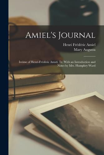 Amiel's Journal; Intime of Henri-Frederic Amiel, tr. With an Introduction and Notes by Mrs. Humphry Ward