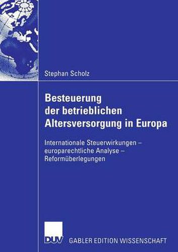 Cover image for Besteuerung Der Betrieblichen Altersversorgung in Europa: Internationale Steuerwirkungen - Europarechtliche Analyse - Reformuberlegungen