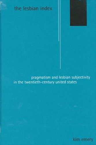 Cover image for The Lesbian Index: Pragmatism and Lesbian Subjectivity in the Twentieth-Century United States