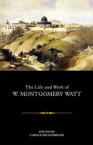 Cover image for The Life and Work of W. Montgomery Watt