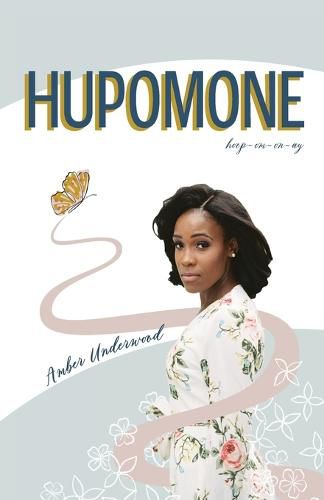 Hupomone: The Journey of a Young Woman Forsaking Stereotypes & Defying Odds to Become Who God Called Her to Be