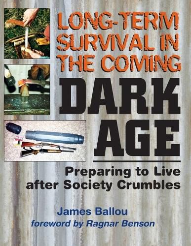 Long-Term Survival in the Coming Dark Age: Preparing to Live after Society Crumbles