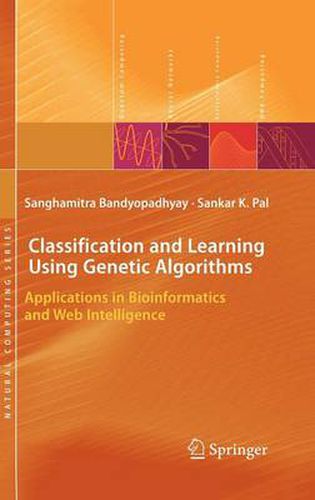 Cover image for Classification and Learning Using Genetic Algorithms: Applications in Bioinformatics and Web Intelligence