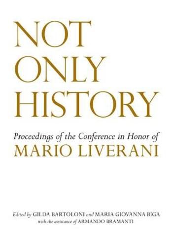 Not Only History: Proceedings of the Conference in Honor of Mario Liverani Held in Sapienza-Universita di Roma, Dipartimento di Scienze dell'Antichita, 20-21 April 2009