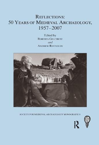 Cover image for Reflections: 50 Years of Medieval Archaeology, 1957-2007: 50 Years of Medieval Archaeology, 1957-2007