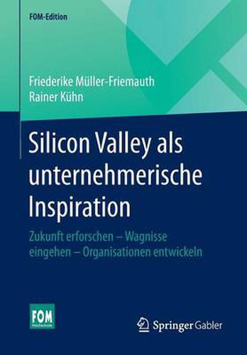 Cover image for Silicon Valley als unternehmerische Inspiration: Zukunft erforschen - Wagnisse eingehen - Organisationen entwickeln