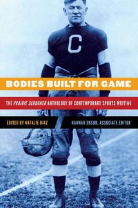 Cover image for Bodies Built for Game: The Prairie Schooner Anthology of Contemporary Sports Writing