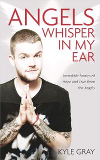 Cover image for Angels Whisper In My Ear: Incredible Stories of Hope and Love From the Angels