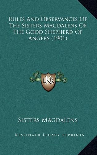 Cover image for Rules and Observances of the Sisters Magdalens of the Good Shepherd of Angers (1901)