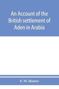 Cover image for An account of the British settlement of Aden in Arabia