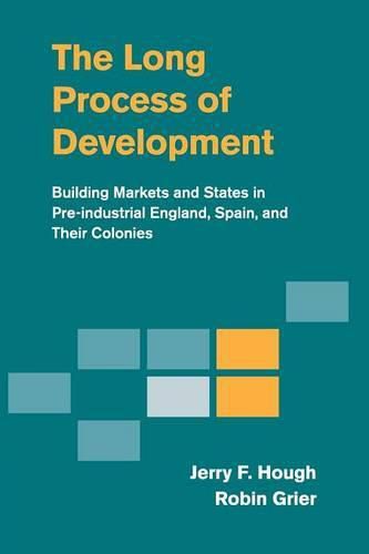 Cover image for The Long Process of Development: Building Markets and States in Pre-industrial England, Spain and their Colonies