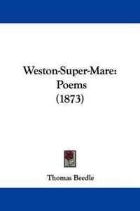 Cover image for Weston-Super-Mare: Poems (1873)