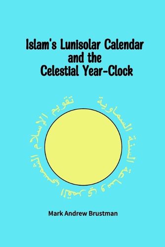 Cover image for Islam's Lunisolar Calendar and the Celestial Year-Clock