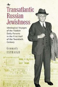 Cover image for Transatlantic Russian Jewishness: Ideological Voyages of the Yiddish Daily Forverts in the First Half of the Twentieth Century