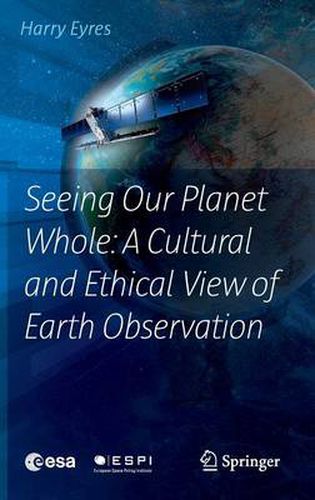 Cover image for Seeing Our Planet Whole: A Cultural and Ethical View of Earth Observation