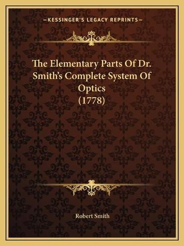 Cover image for The Elementary Parts of Dr. Smith's Complete System of Optics (1778)