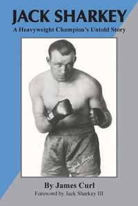 Cover image for Jack Sharkey: A Heavyweight Champion's Untold Story