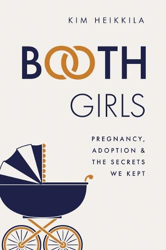 Cover image for Booth Girls: Pregnancy, Adoption, and the Secrets We Kept