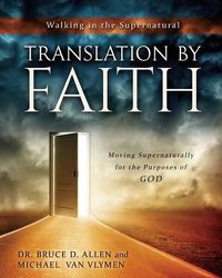 Cover image for Translation by Faith: Moving Supernaturally for the Purposes of God