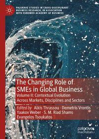 Cover image for The Changing Role of SMEs in Global Business: Volume II: Contextual Evolution Across Markets, Disciplines and Sectors